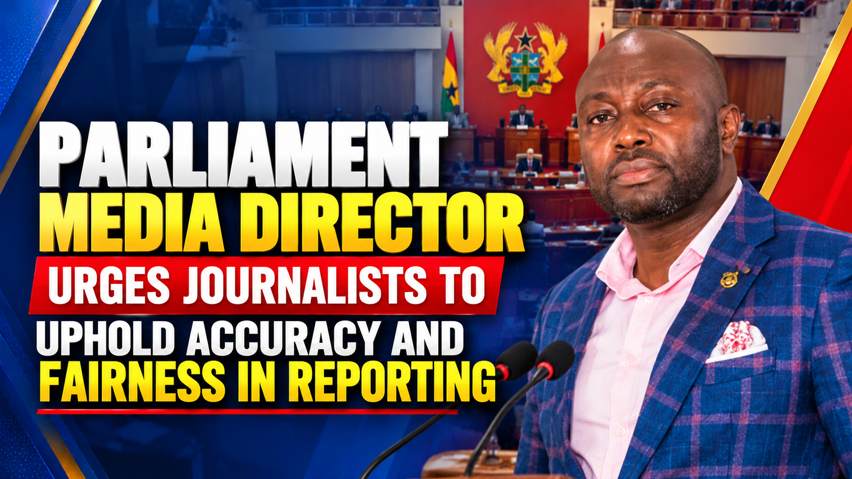 David Sabastian Damoah, Director of Parliament’s Media Relations Department, urges journalists to uphold professional standards in parliamentary reporting.